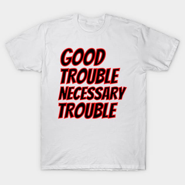 GET IN GOOD TROUBLE T-Shirt by Rebelion